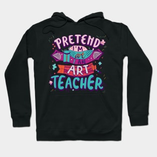 Pretend I'm an Art Teacher Hoodie